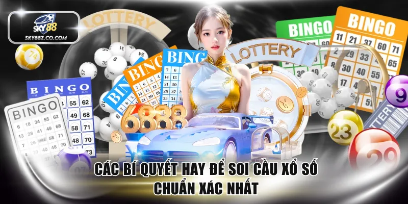Các bí quyết hay để soi cầu xổ số chuẩn xác nhất