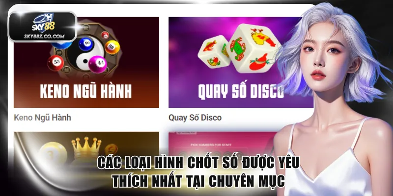 Các loại hình chốt số được yêu thích nhất tại chuyên mục
