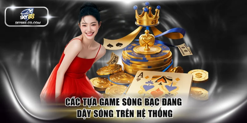 Các tựa game sòng bạc đang dậy sóng trên hệ thống