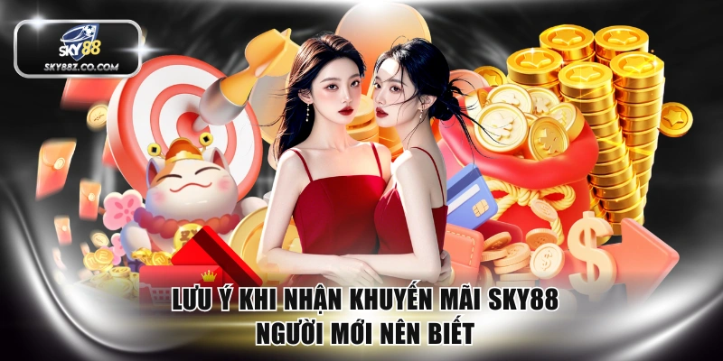 Lưu ý khi nhận khuyến mãi SKY88 người mới nên biết