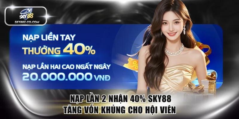 Nạp Lần 2 Nhận 40%