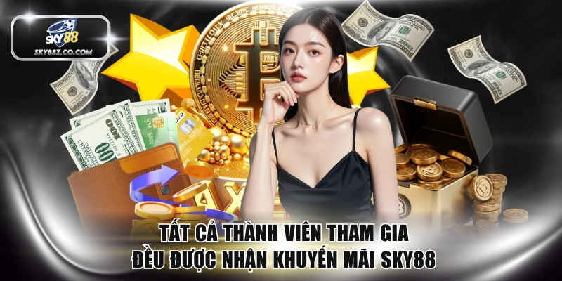 Tất cả thành viên tham gia đều được nhận khuyến mãi SKY88