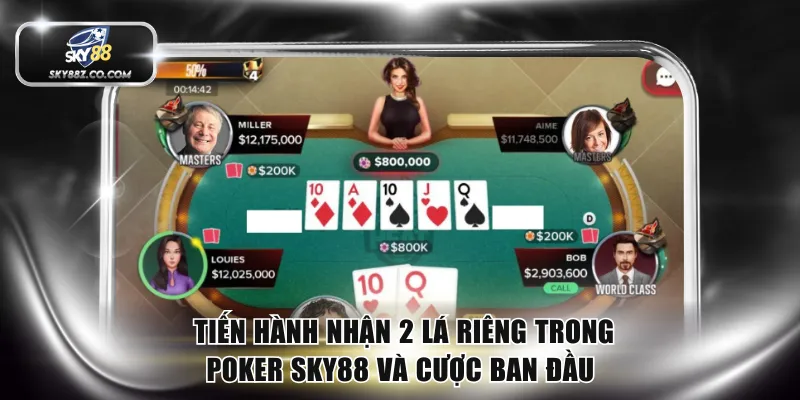 Tiến hành nhận 2 lá riêng trong poker SKY88 và cược ban đầu 