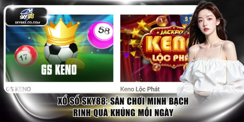 Xổ Số SKY88 - Sân Chơi Minh Bạch Rinh Quà Khủng Mỗi Ngày
